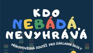 Přírodovědná soutěž – „Kdo nebádá, nevyhrává“